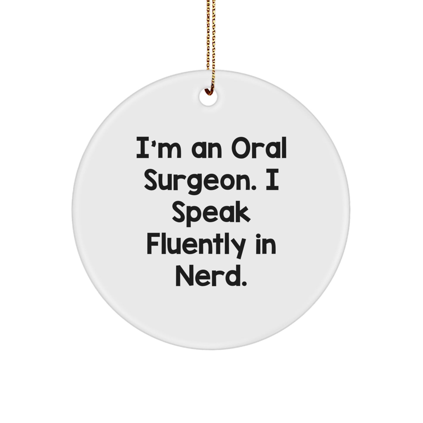 Funny Oral Surgeon Gifts from Friends for Oral Surgeon - Circle Ornament, I'm An Oral Surgeon. I Speak Fluently In genius. - Christmas Unique Gifts - Image 1