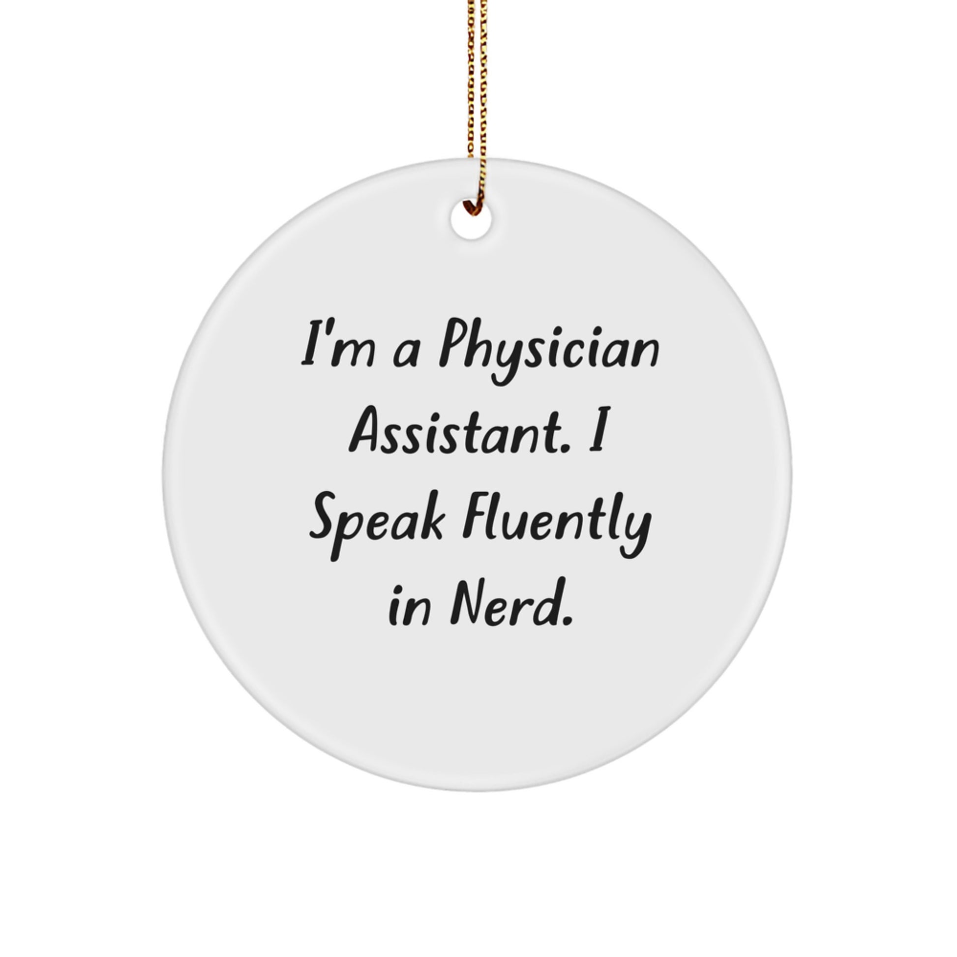 Funny Physician Assistant Gifts from Friends - 'I'm A Physician Assistant. I Speak Fluently In genius.' Circle Ornament for Christmas - Image 1