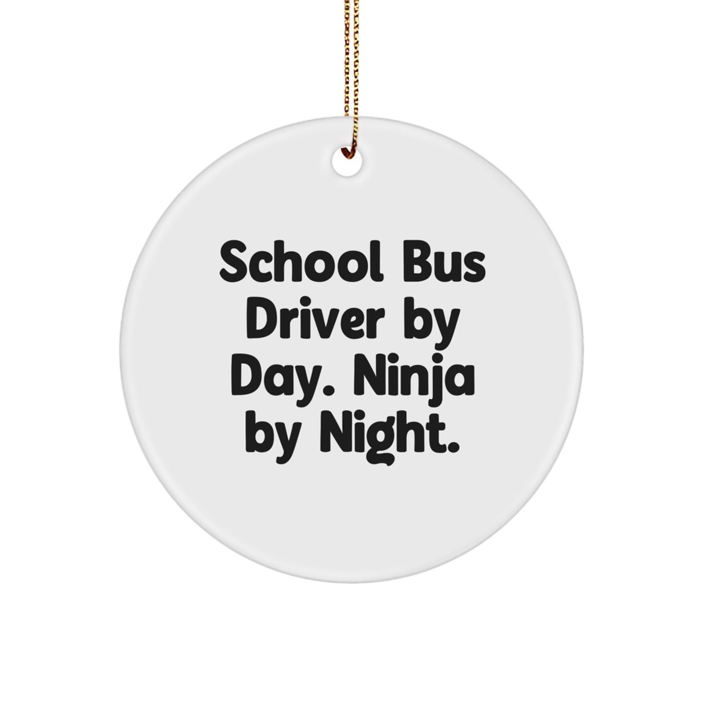 School Bus Driver Gifts, Fun Quotes for Men, Women, Friends, Coworkers, Family - 'School Bus Driver By Day. Ninja By Night.' Circle Ornament, Christmas Unique Presents - Image 1