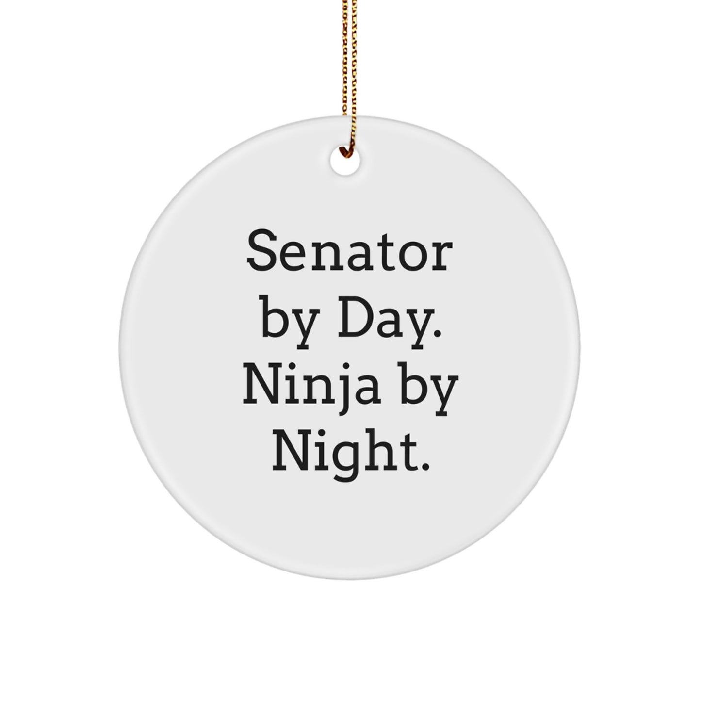 Senator Christmas Circle Ornament Gifts from Men, Women, Family, Friends, Senator By Day. Ninja By Night. - Image 1
