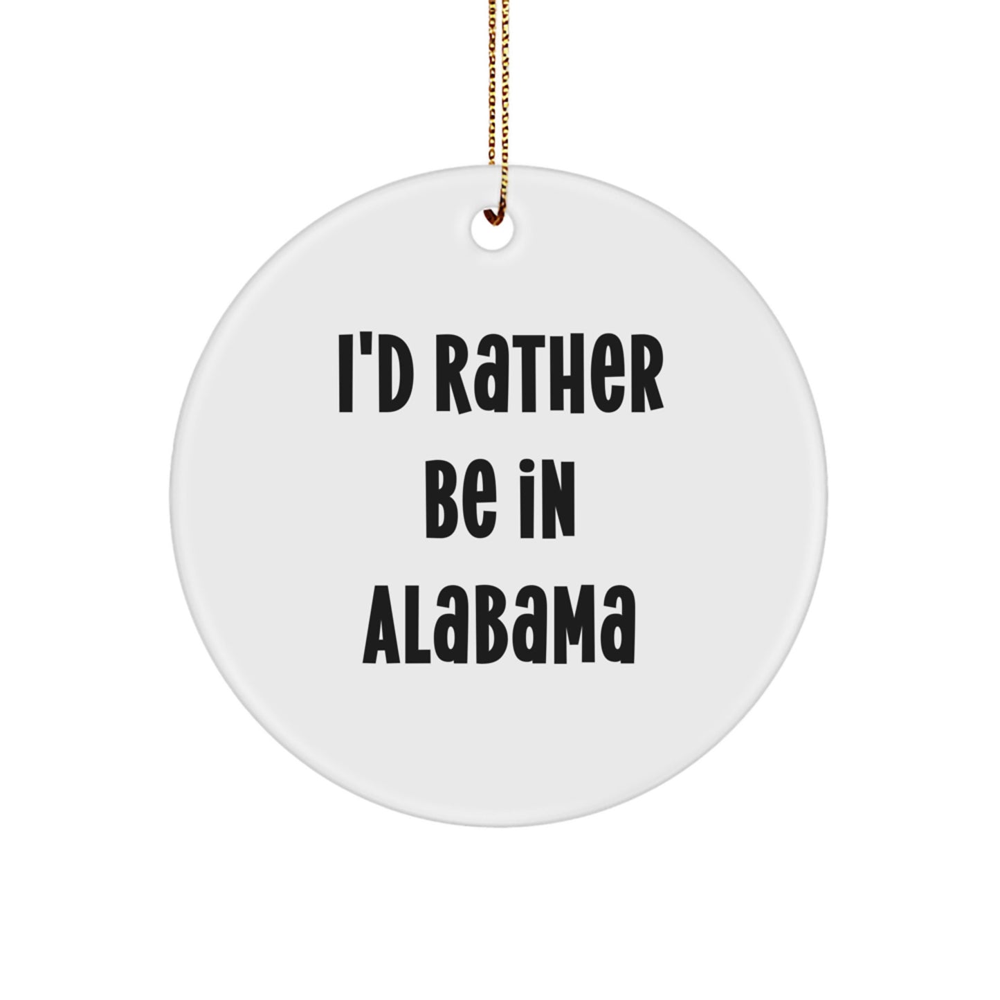 Funny Alabama Circle Ornament Gifts from Friends for Christmas - I'd Rather Be In Alabama - Image 1