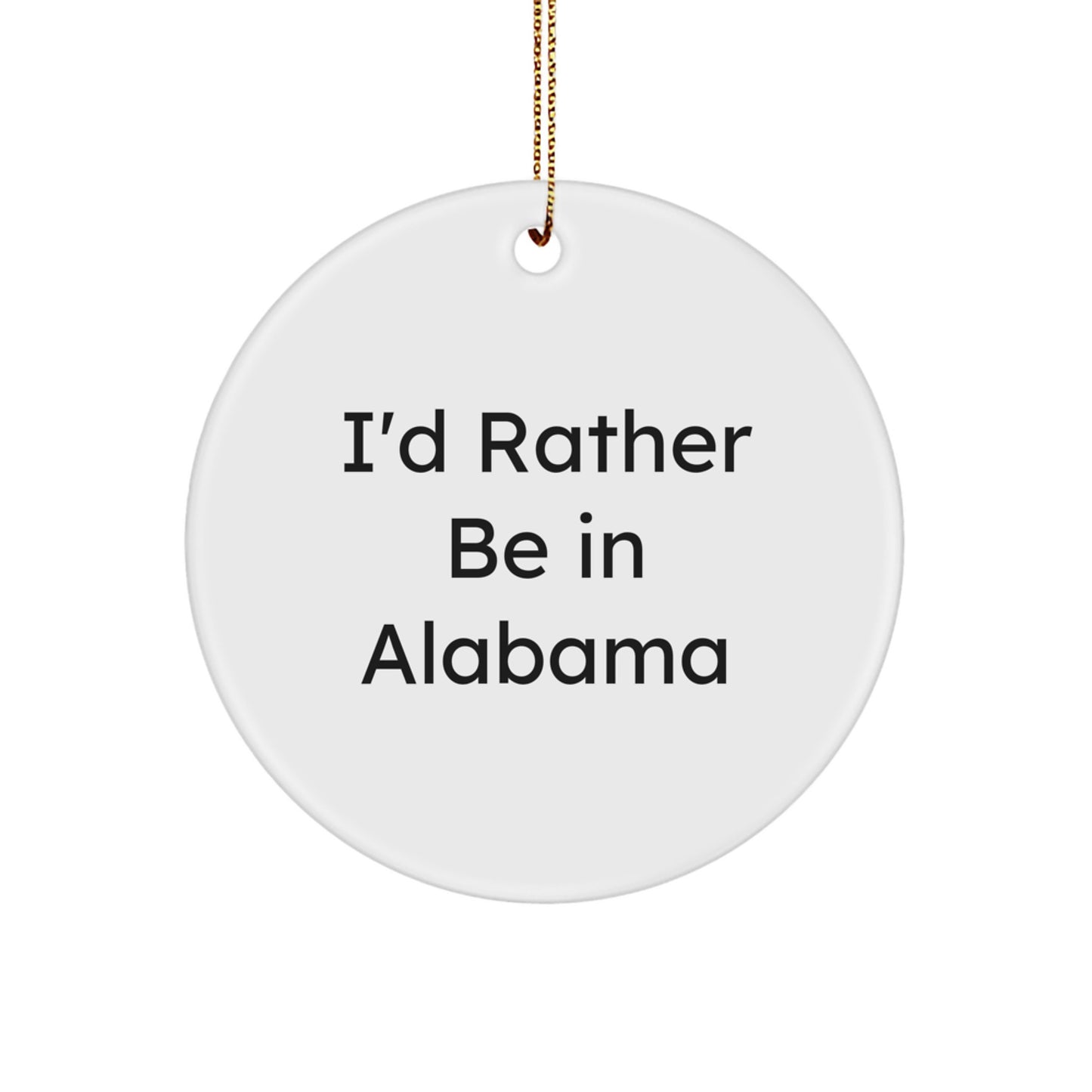 Funny Alabama Gifts from Friends, Circle Ornaments with I'd Rather Be In Alabama Quote, Christmas Unique Finds - Image 1