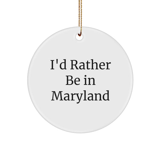 Maryland Circle Ornament, 'I'd Rather Be In Maryland' Funny Quote, Gifts from Friends to Family, Unique Christmas Unique Gift - Image 1