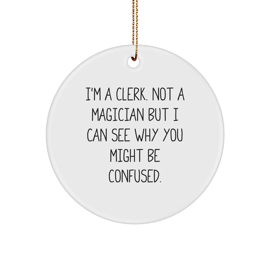 Funny Clerk Quote Circle Ornament, Gifts from Men to Coworker, for Christmas Unique Gifts, Clerk Humor, Durable MDF Material - Image 1