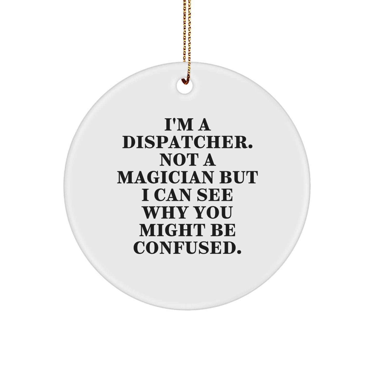 Dispatcher Gifts, Funny Quote Circle Ornament for Dispatcher Friends, Gifts from Men, Gifts for Dispatcher Coworkers, Christmas Unique Gifts - Image 1