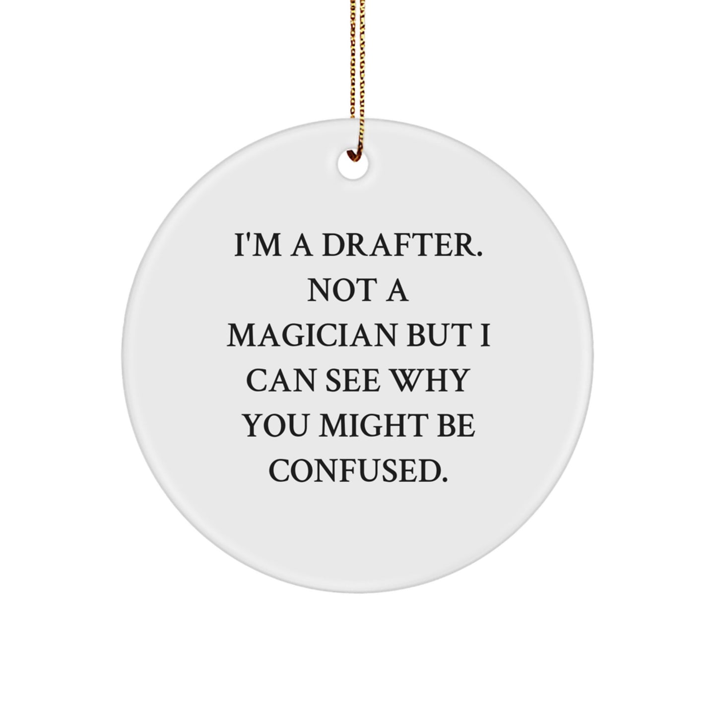 Funny Drafter Gifts from Men to Friends, Unique Circle Ornament 'I'm A Drafter. Not A Magician But I Can See Why You Might Be Confused.', Christmas Decorations for Drafter, Women, Coworkers, Family - Image 1