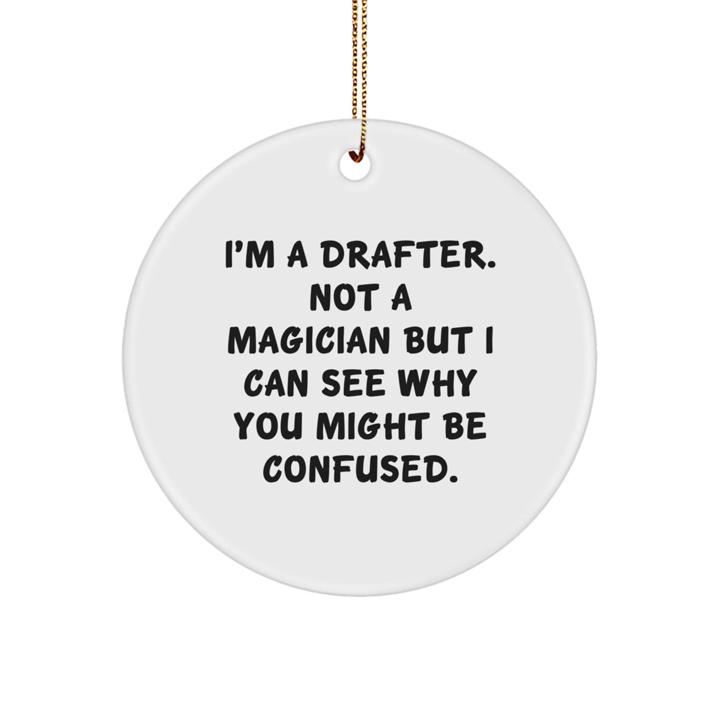 Funny Drafter Gifts, Christmas Unique Circle Ornament for Men, Women, or Friends from a Drafter - I'm A Drafter. Not A Magician - Image 1