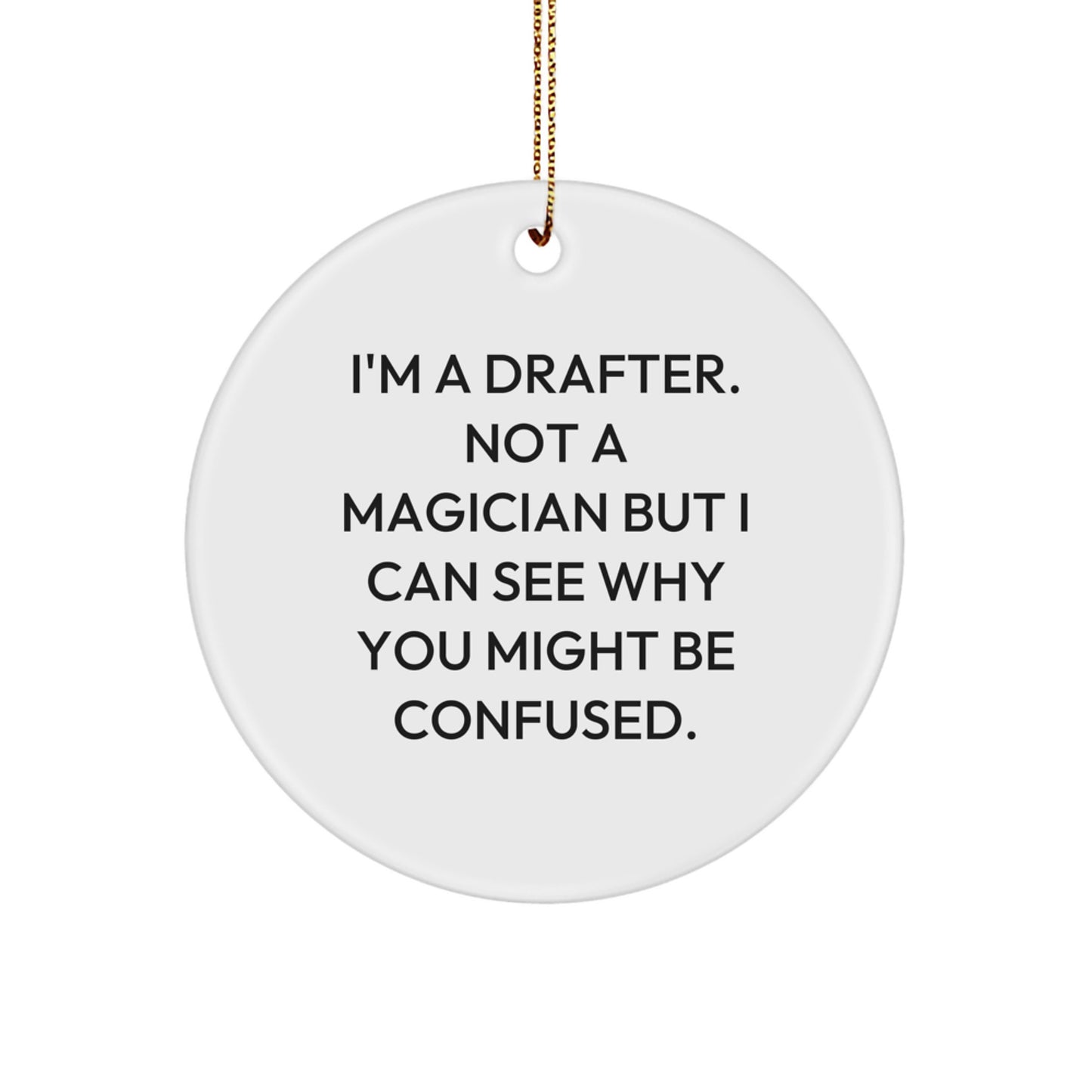 Funny Drafter Gifts, Circle Ornament Quote, 'I'm A Drafter. Not A Magician' Christmas Memorable Present for Drafter Men, Gifts from Friends - Image 1