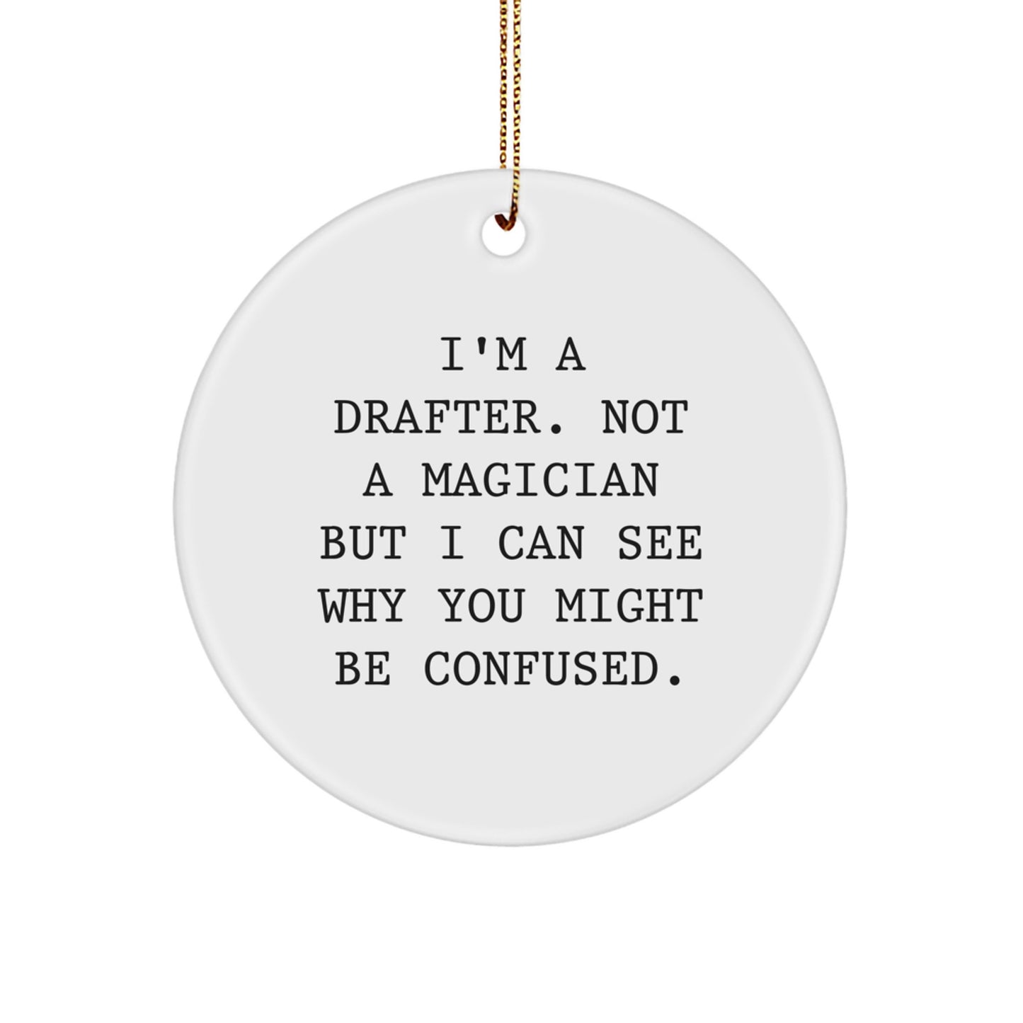 Funny Drafter Gifts from Family - I'm A Drafter. Not A Magician But I Can See Why You Might Be Confused. Circle Ornament for Christmas Unique Gifts for Drafter Men - Image 1
