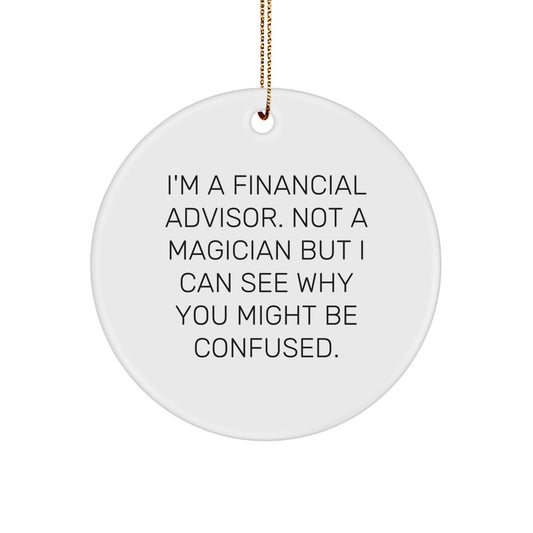 Financial Advisor Gifts, Funny Quote Ornament, Circle Shaped, Ideal Gifts from Friends, Family, or Coworkers for Women, Men, or a Special Financial Advisor, Perfect for Christmas Unique Gifts - Image 1
