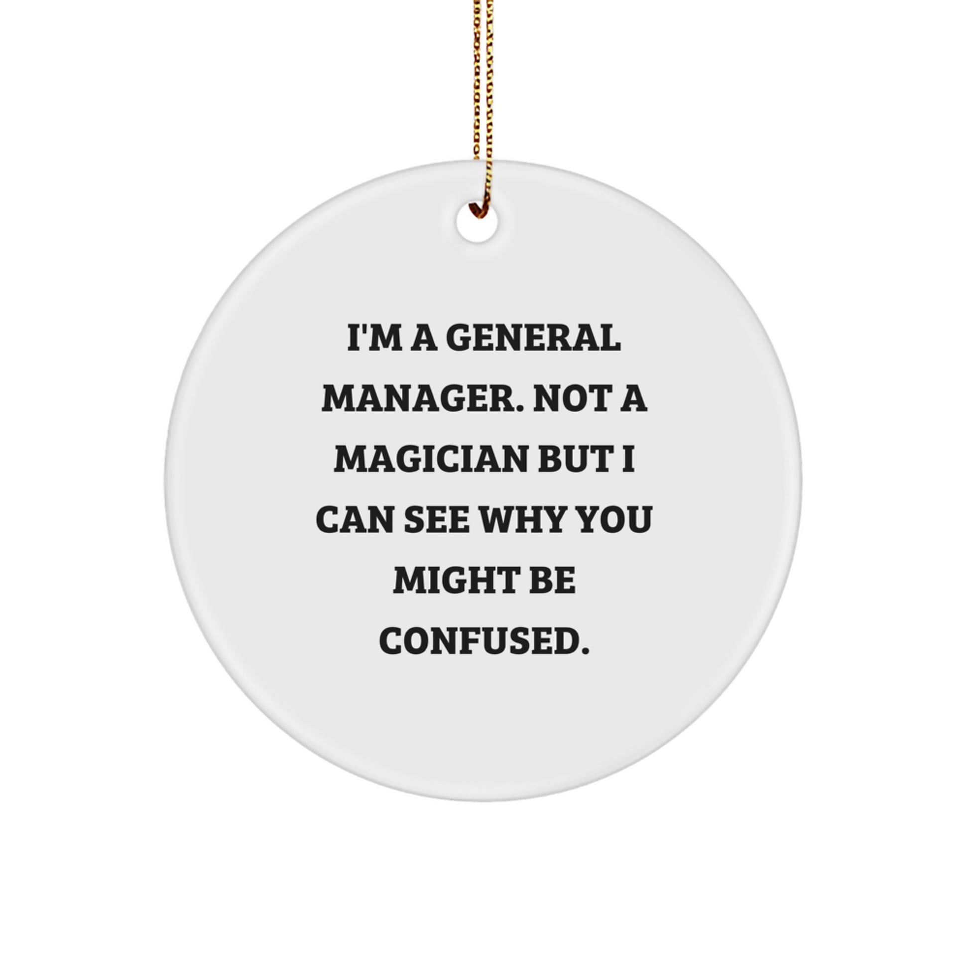 Funny General Manager Gifts, 'I'm A General Manager. Not A Magician' Circle Ornament for Men, Women, Coworkers, Family - Christmas Unique Gifts from Friends - Image 1