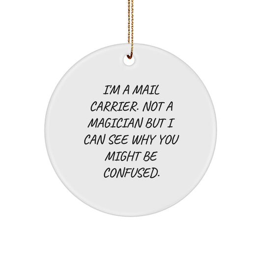 Funny Mail Carrier Gifts from Friends for Christmas - 'I'm A Mail Carrier. Not A Magician...' Circle Ornament - Image 1