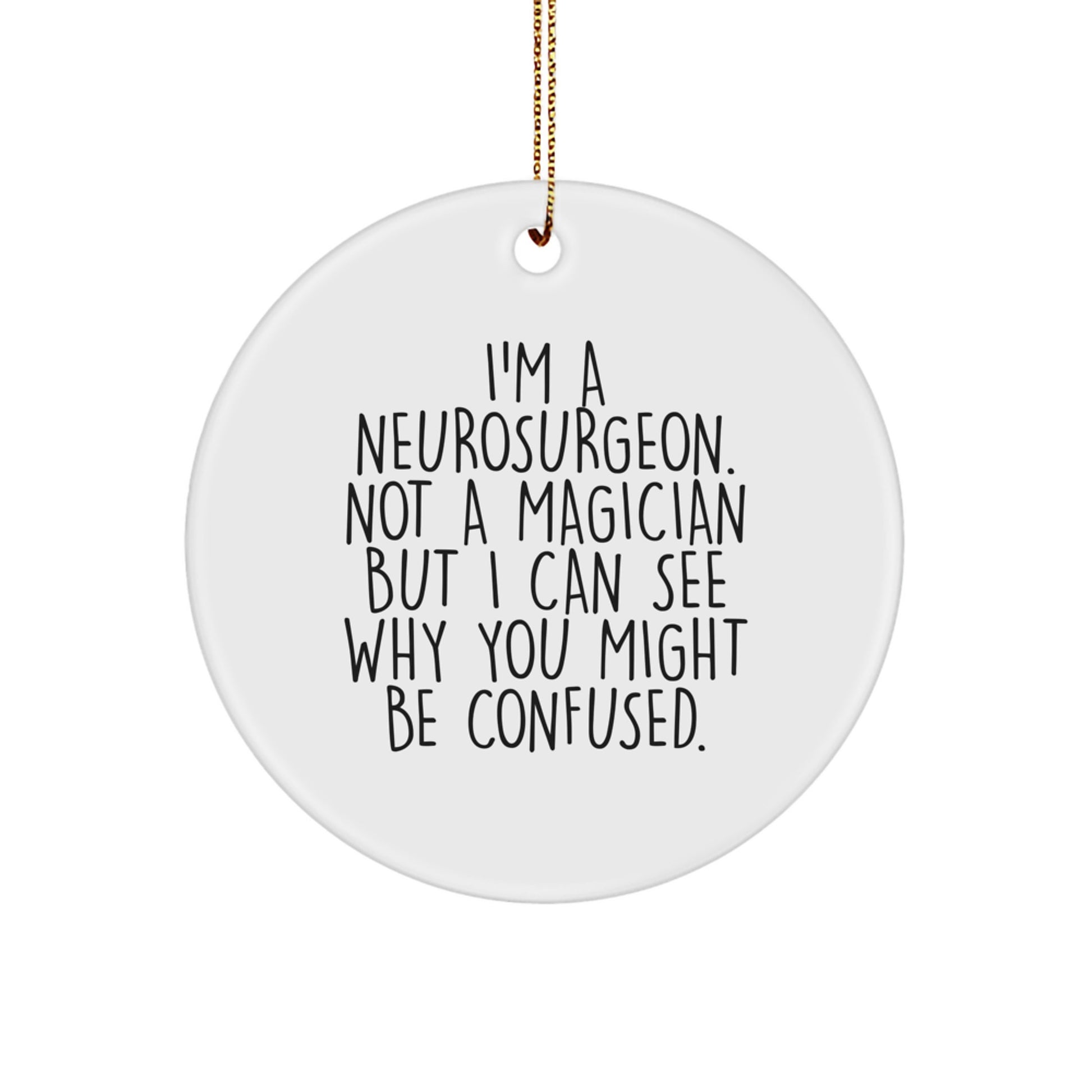Neurosurgeon Gifts from Family - 'I'm A Neurosurgeon. Not A Magician...'- Funny Circle Ornament for Christmas - Image 1