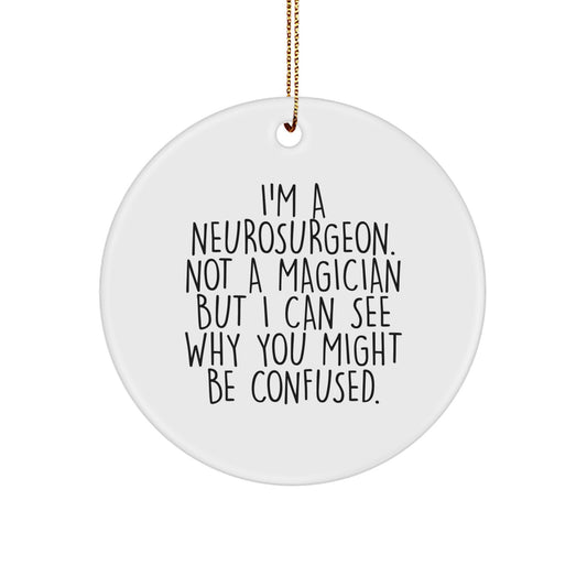 Neurosurgeon Gifts from Family - 'I'm A Neurosurgeon. Not A Magician...'- Funny Circle Ornament for Christmas - Image 1