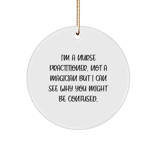 Funny Nurse Practitioner Gifts from Friends for Christmas - 'I'm A Nurse Practitioner' Circle Ornament - Image 1
