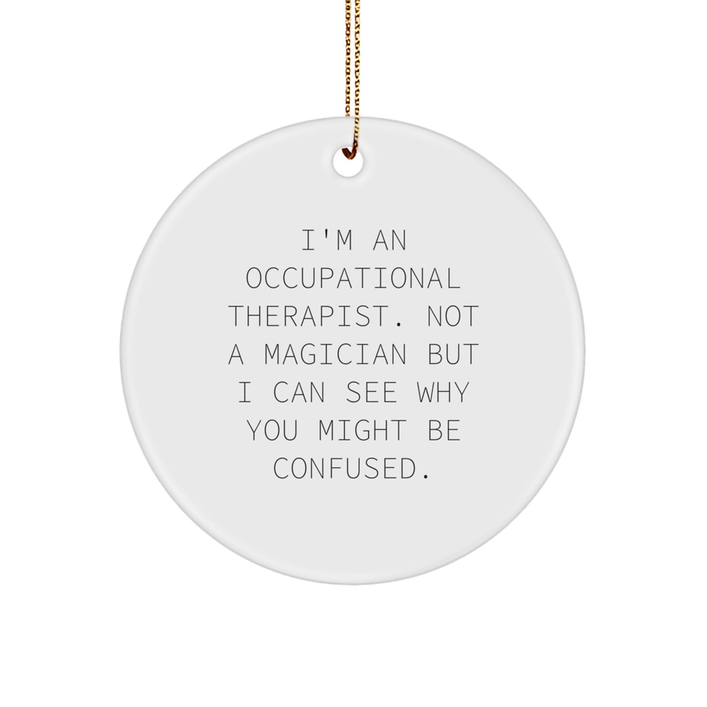 Occupational Therapist Gifts from Friends - Funny Quote Circle Ornament for Christmas, Gifts for Occupational Therapist - Image 1
