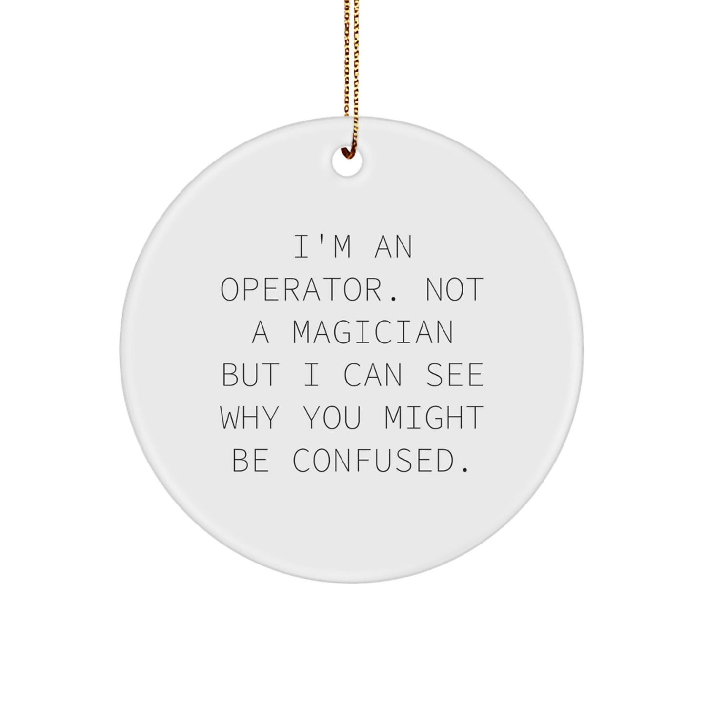 Operator Gifts from Friends and Family - I'm An Operator Not A Magician Circle Ornament, Christmas Unique Operator Gifts for Him Her Men Women - Image 1