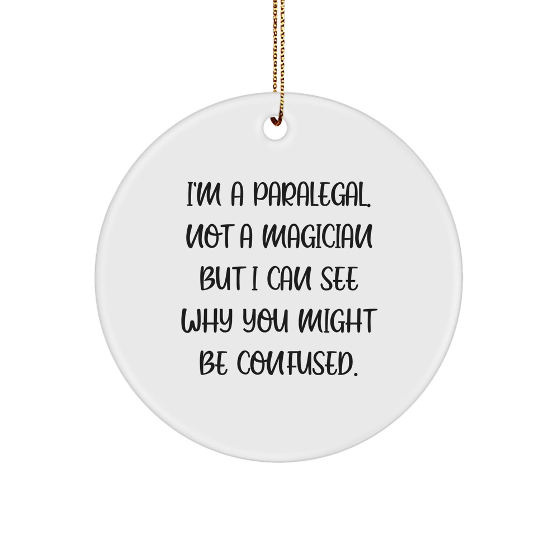 Funny Paralegal Gifts from Friends for Christmas, Circle Ornament with a Twist, 'I'm A Paralegal. Not A Magician...' - Image 1
