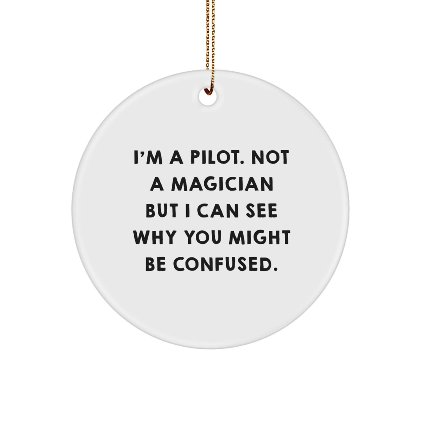 Pilot Gifts from Friends | I'm A Pilot. Not A Magician, Pilot Christmas Circle Ornament, Funny Quote - Image 1
