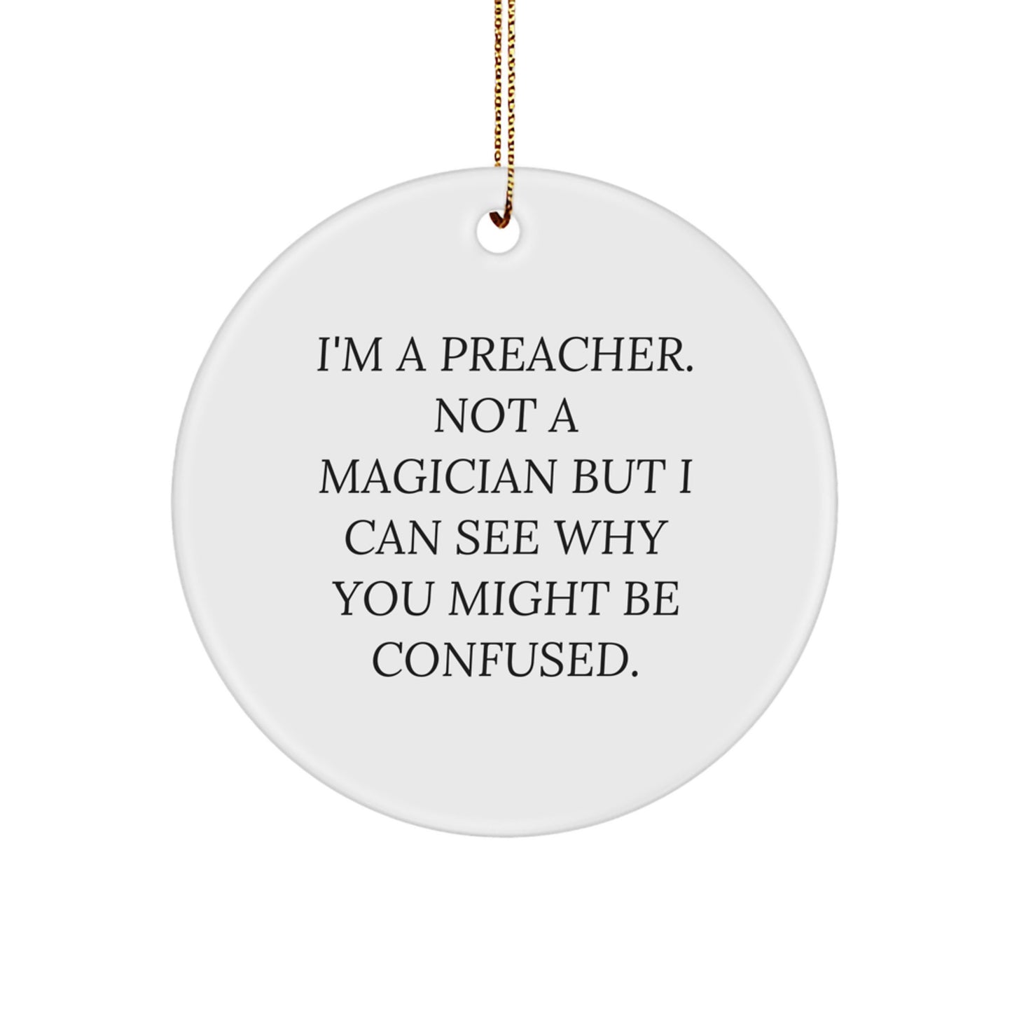 Funny Preacher Gifts from Friends - I'm A Preacher. Not A Magician But... Circle Ornament for Christmas - Image 1