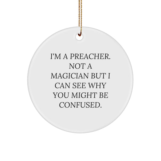 Funny Preacher Gifts from Friends - I'm A Preacher. Not A Magician But... Circle Ornament for Christmas - Image 1