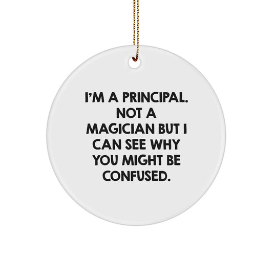 Funny Principal Circle Ornament Gifts from Family for Christmas, I'm A Principal, Not A Magician, Circle Shaped, White Color - Image 1