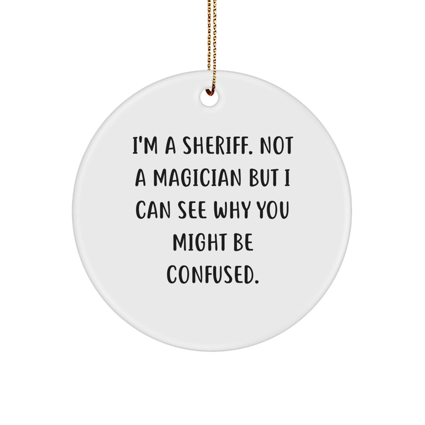 Funny Sheriff Gifts for Men - 'I'm A Sheriff. Not A Magician' Circle Ornament, Christmas Unique Gifts from Friends Family - Image 1