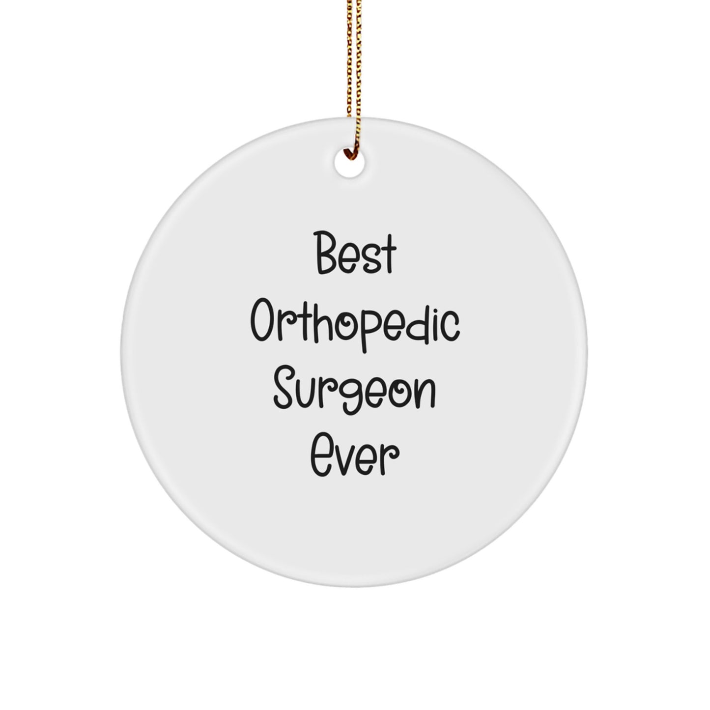 Funny Quote Gifts from Friends, Best Orthopedic Surgeon Ever Circle Ornament for Men, Unique Christmas Unique Gifts for Orthopedic Surgeon - Image 1