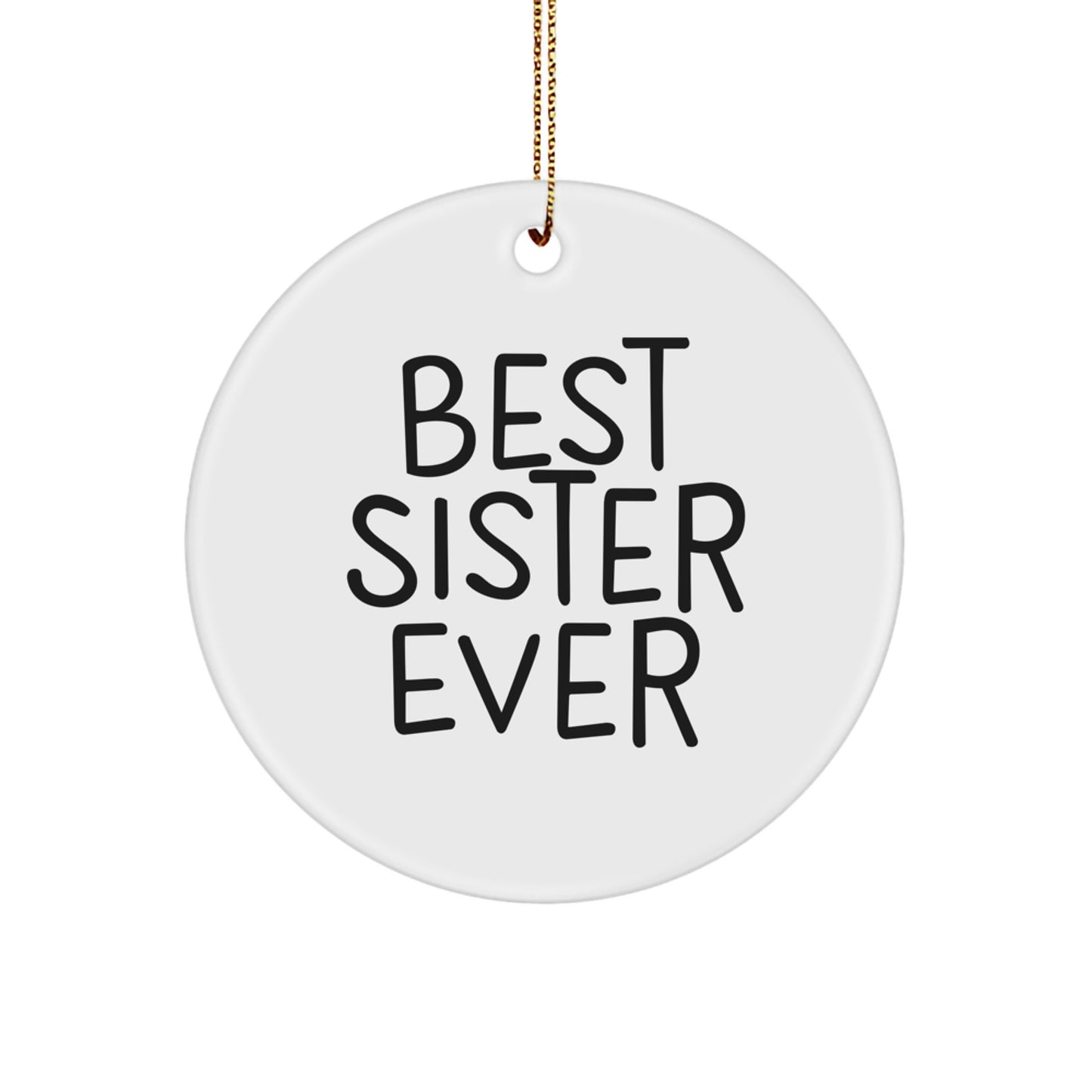 Funny Sister Gifts for Her - Best Sister Ever Quote Circle Ornament, White, 2.75" tall, Gifts from Family, for Sister, Christmas Unique Presents - Image 1