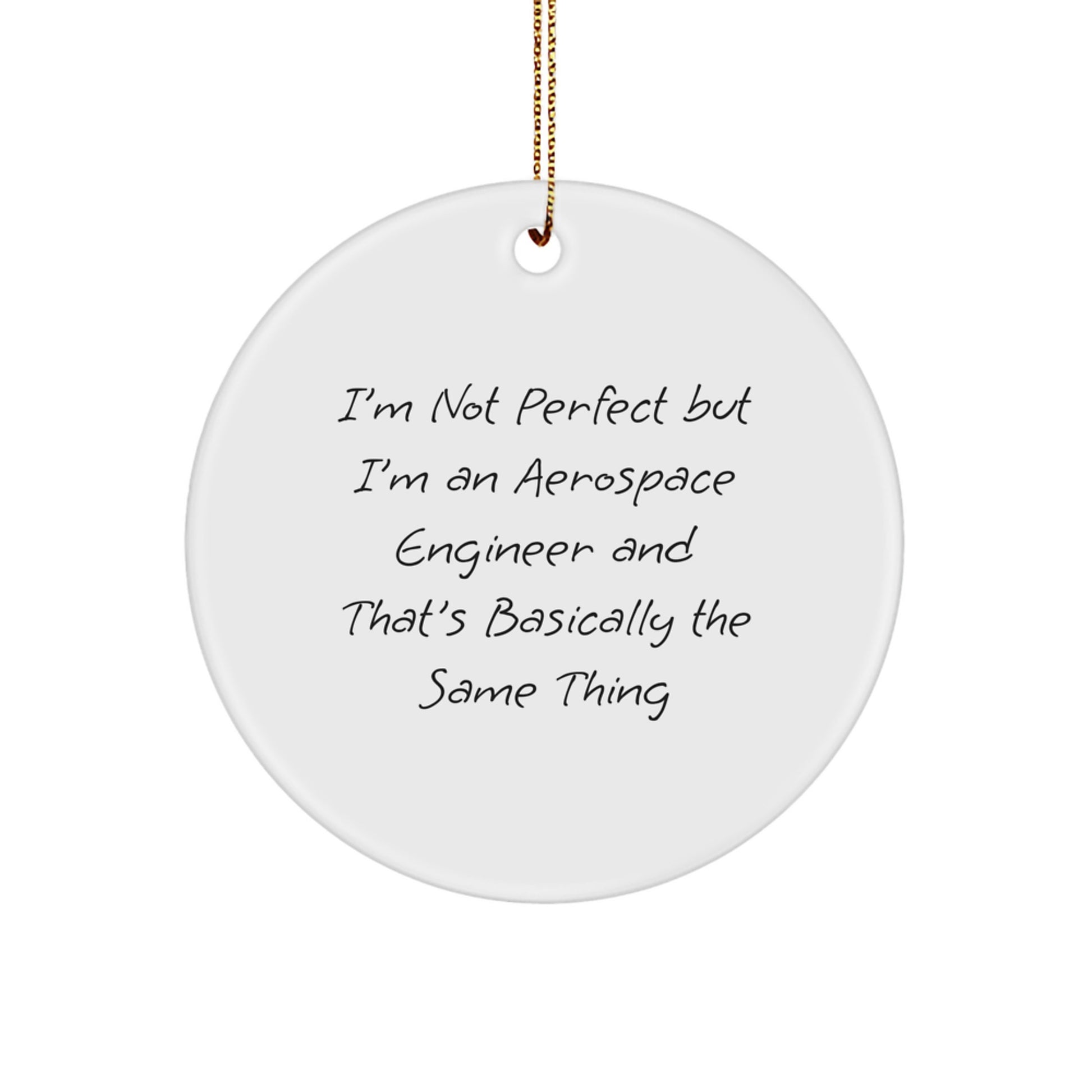 Inspirational Aerospace Engineer Gifts from Friends - I'm Not Perfect But I'm An Aerospace Engineer And That's Basically The Same Thing Christmas Circle Ornament for Men or Women - Image 1