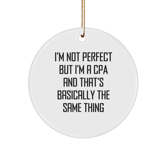 Funny CPA Gifts for Christmas - 'I'm Not Perfect But I'm A CPA And That's Basically The Same Thing' Circle Ornament, Gifts from CPA's Family - Image 1