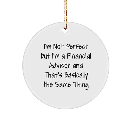 Financial Advisor Gifts from Friends - Circle Ornament with 'I'm Not Perfect But I'm A Financial Advisor' Quote, White, Christmas Unique Gifts for Men - Image 1