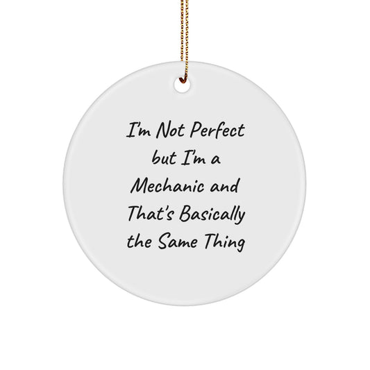 Funny Mechanic Gifts for Men - Circle Ornament with 'I'm Not Perfect But I'm A Mechanic And That's Basically The Same Thing' Quote, Christmas Unique Gifts from Friends - Image 1