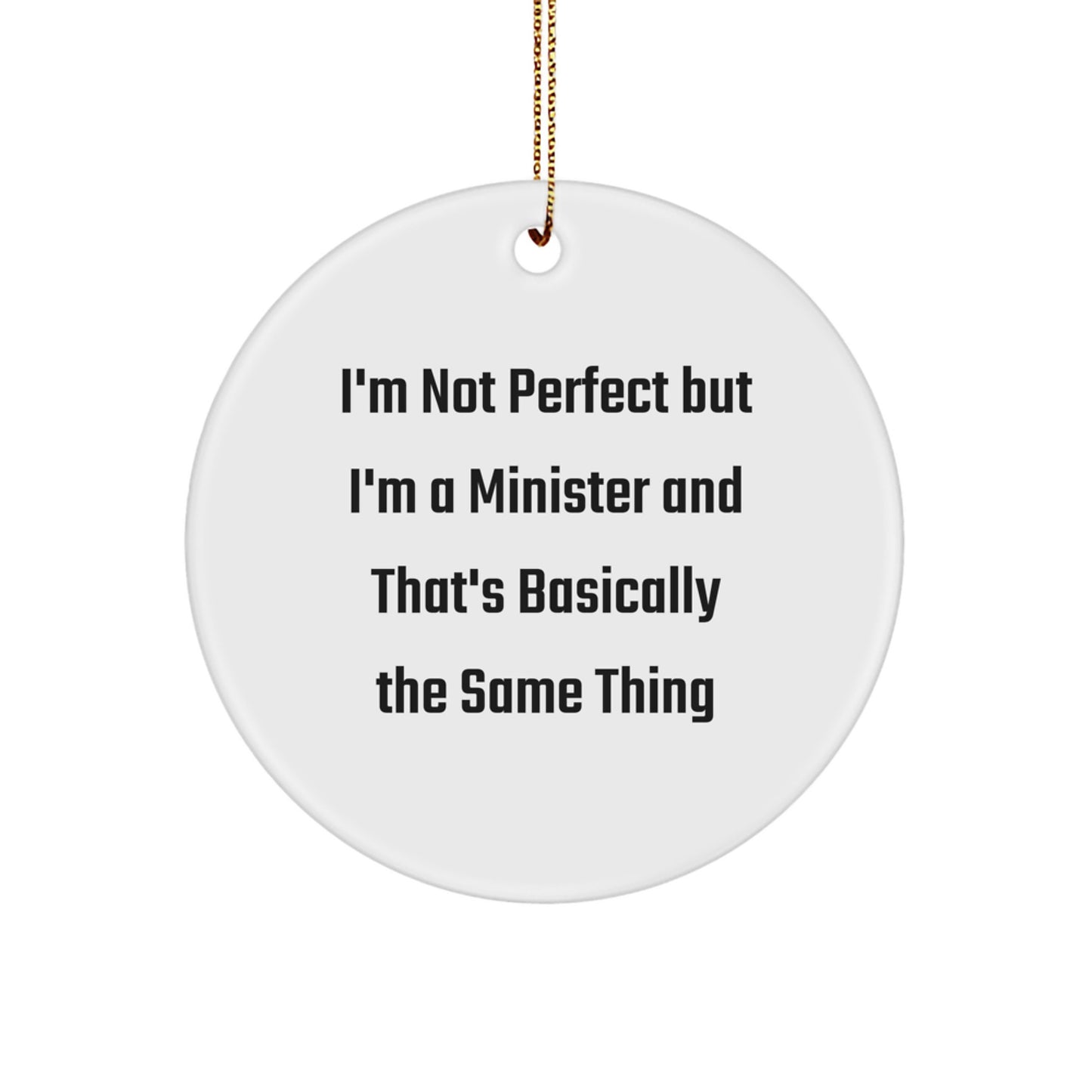 Funny Minister Circle Ornament Gifts from Friends for Christmas - 'I'm Not Perfect But I'm A Minister And That's Basically The Same Thing' - Image 1
