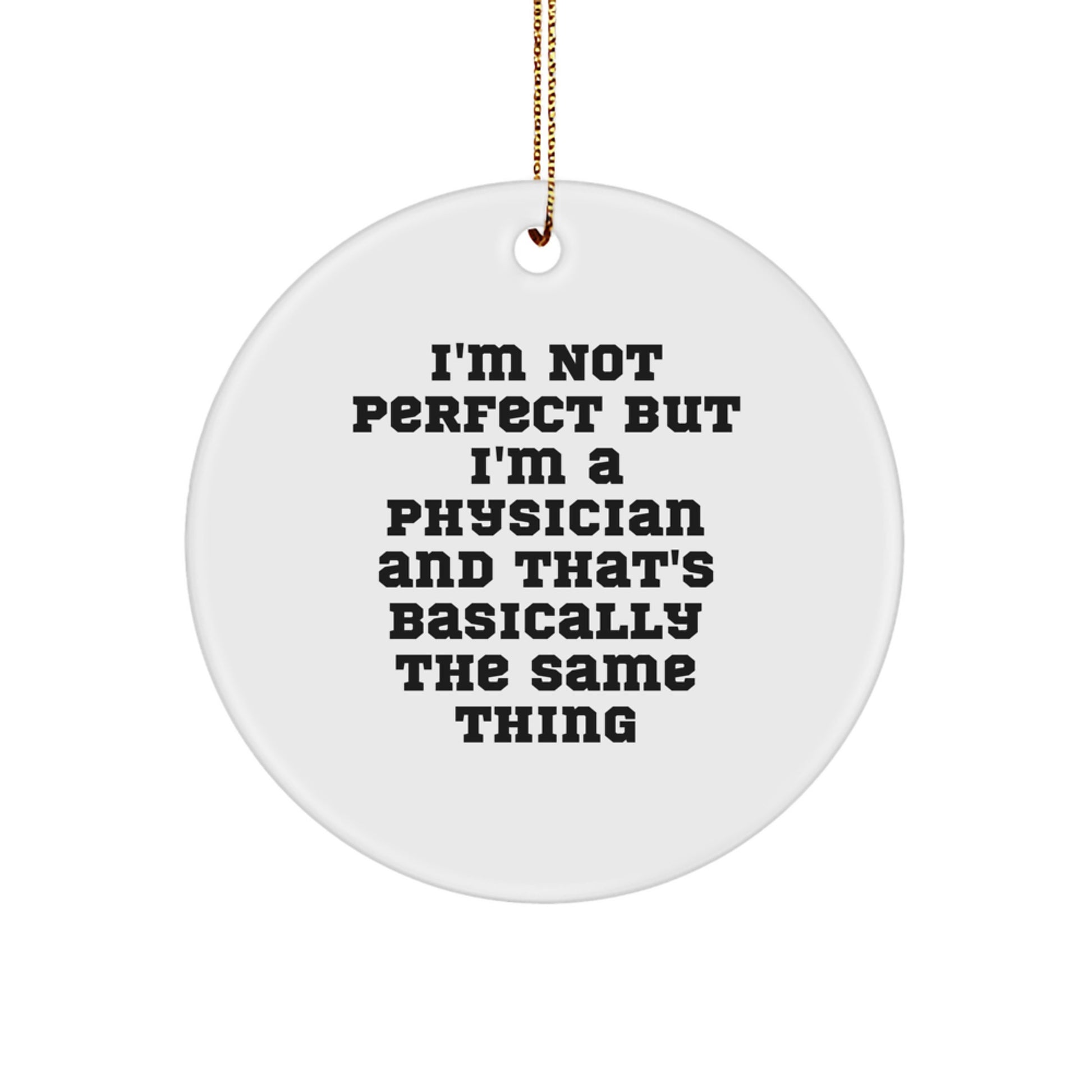 Funny Physician Gifts for Men - 'I'm Not Perfect But I'm A Physician' Christmas Circle Ornament, Gifts from Family - Image 1