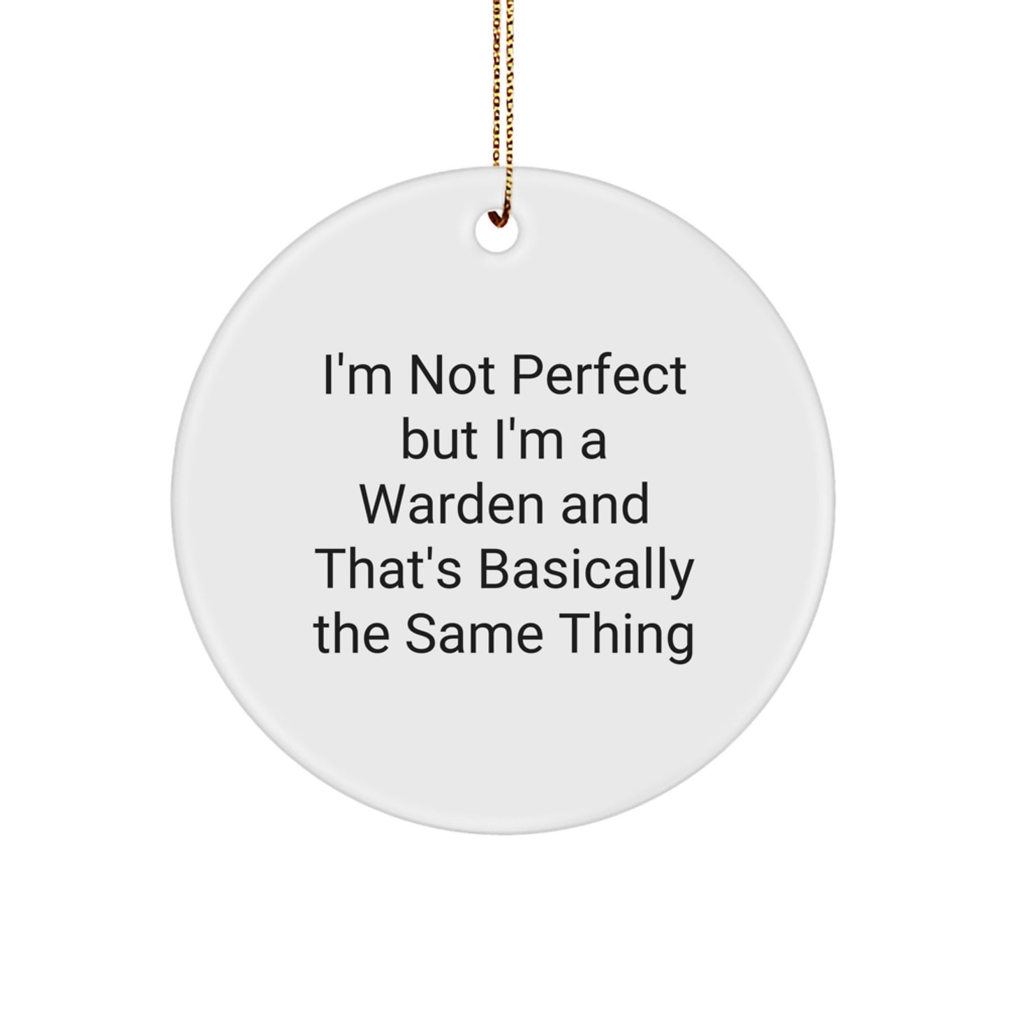 Funny Warden Gifts for Men, Unique Circle Ornament from Friends, Inspirational Christmas Decorations with I'm Not Perfect But I'm A Warden And That's Basically The Same Thing Quote - Image 1