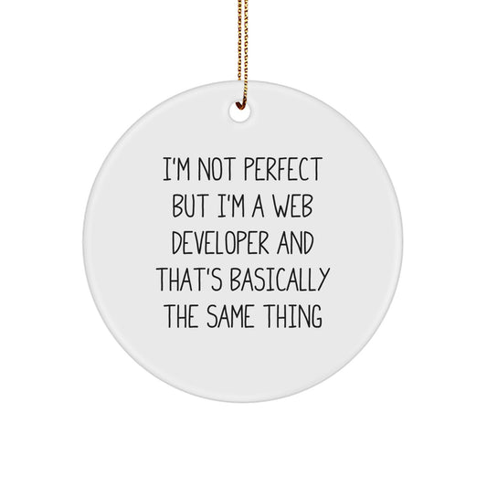 Funny Web Developer Gifts for Friends from - Circle Ornament with I'm Not Perfect But I'm A Web Developer And That's Basically The Same Thing Quote, White, Circle Shaped, Perfect for Christmas - Image 1