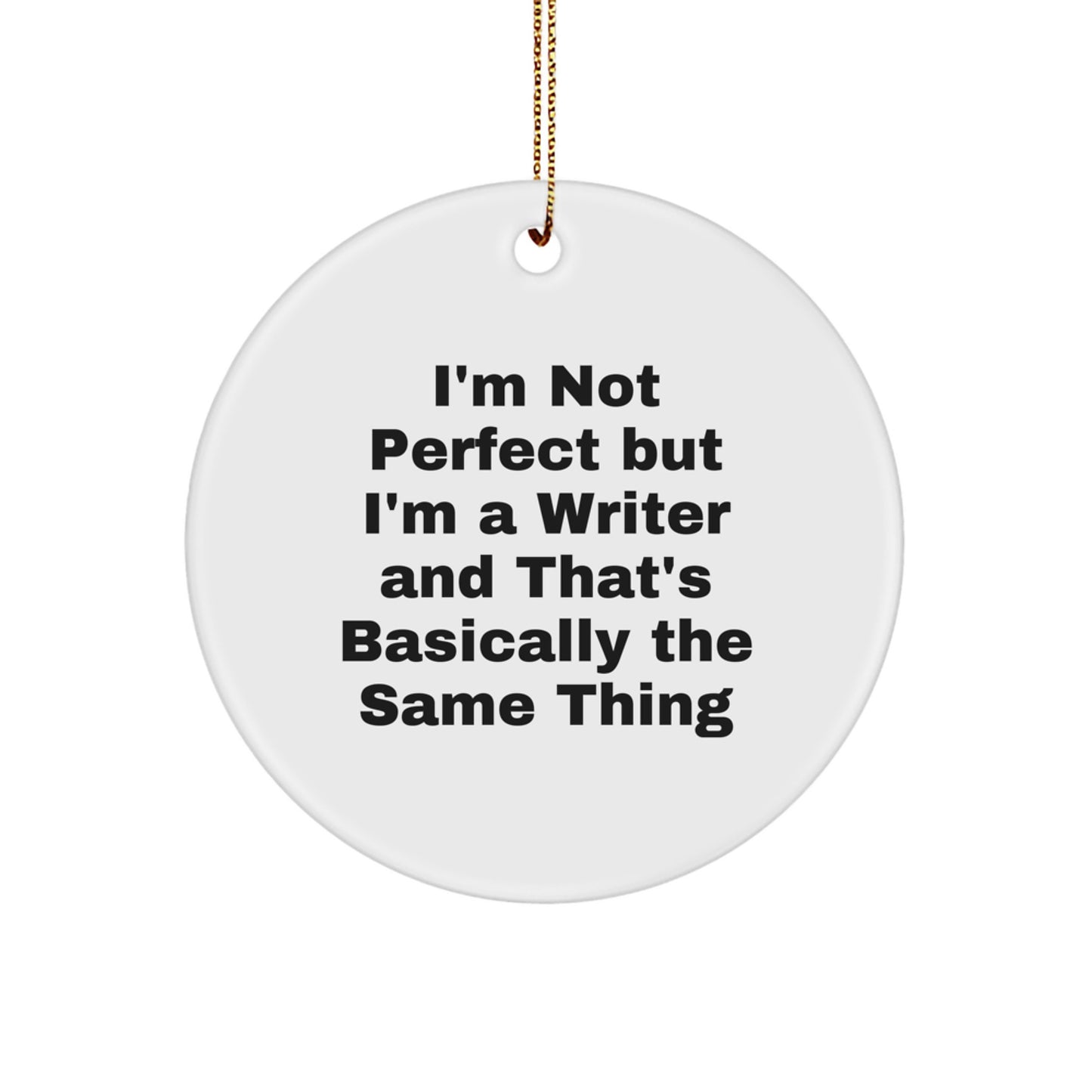 Funny Writer Circle Ornament Gifts from Men to Friends for Christmas, 'I'm Not Perfect But I'm A Writer And That's Basically The Same Thing', Unique Circle Shaped White Ornament - Image 1