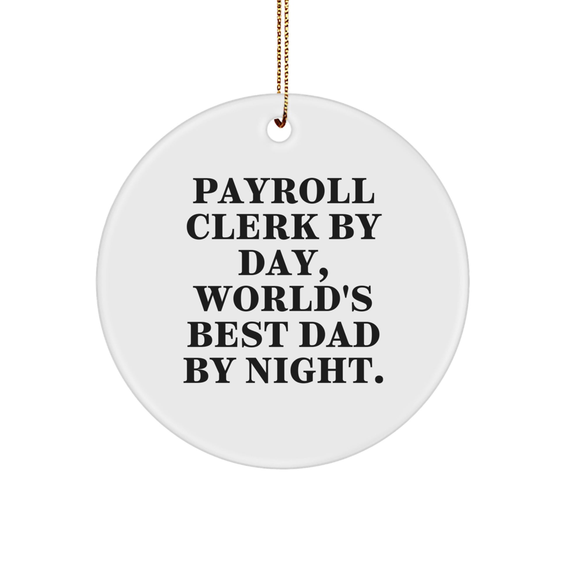 Payroll Clerk Gifts from Men, Payroll Clerk Circle Ornament by Day, World's Best Dad By Night., Funny Christmas Unique Gifts for Payroll Clerk - Image 1