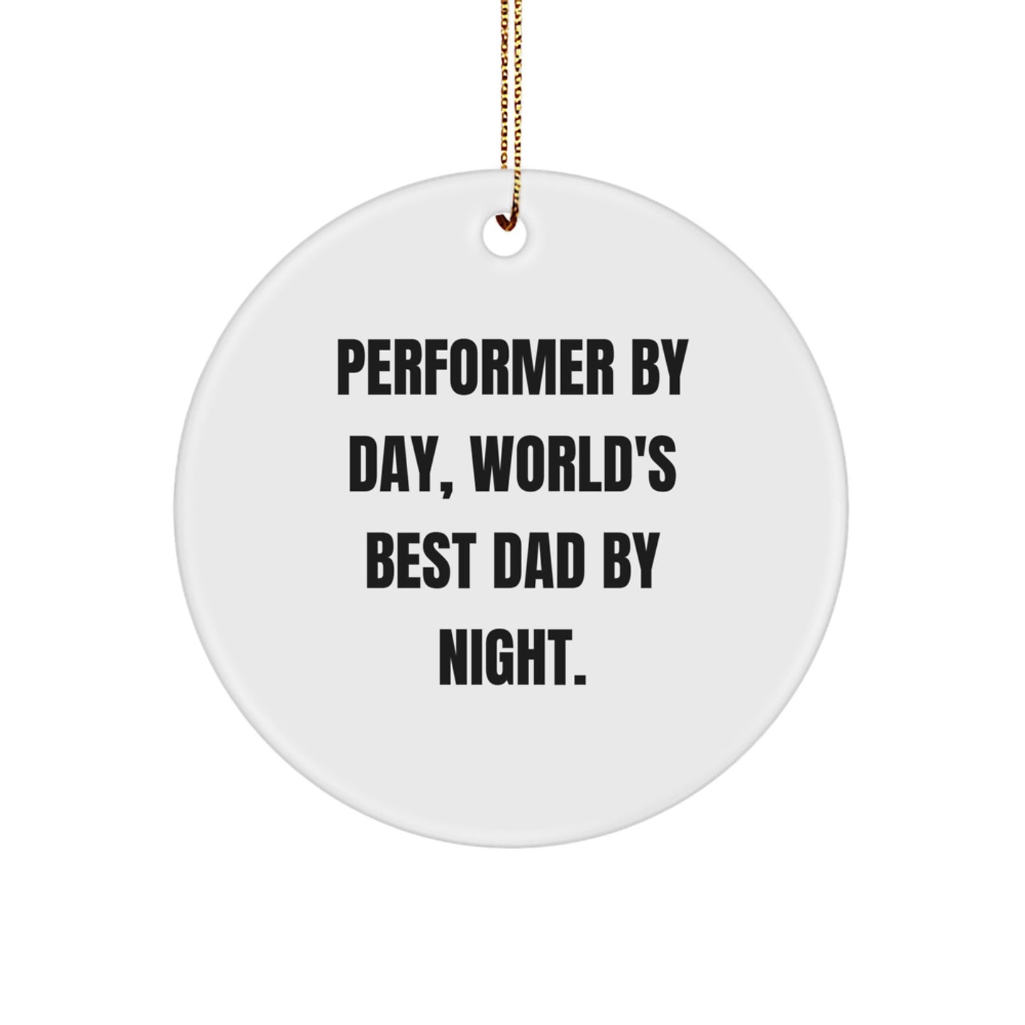 Performer Gifts for Men - Circle Ornament from Dad to Husband - Funny Quote 'Performer By Day, World's Best Dad By Night.' for Christmas - Image 1