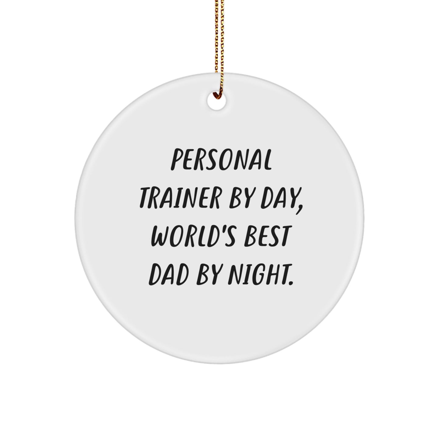 Personal Trainer Gifts by Day, Funny Circle Ornament for Christmas, Gifts from Dad to Personal Trainer - Image 1