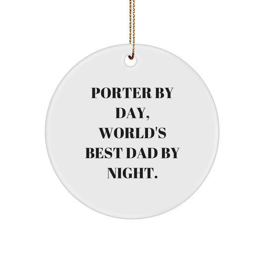 Porter Gifts from Men, Circle Ornament with 'Porter By Day, World's Best Dad By Night.' Quote, Unique Christmas Unique Gifts for Porter - Image 1
