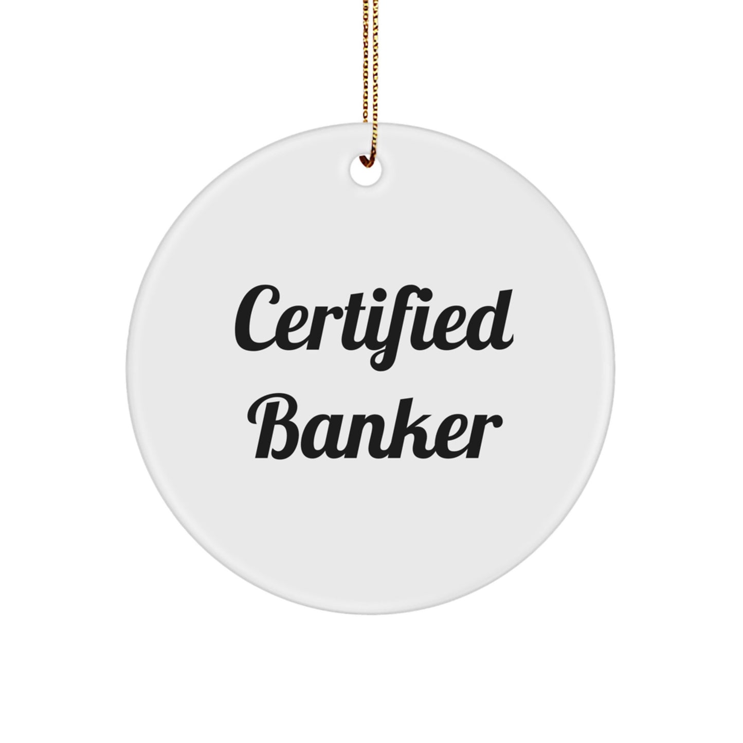 Funny Certified Banker Christmas Unique Gifts from Friends for Banker Office Decorations Circle Ornament - Image 1
