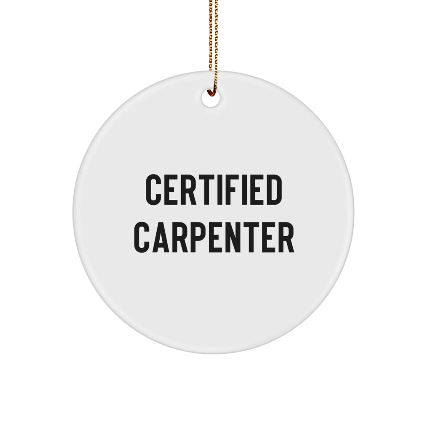 Funny Quotes for Carpenter Christmas Unique Gifts from Friends to Family - Certified Carpenter Circle Ornament, White, Circle Shaped - Image 1
