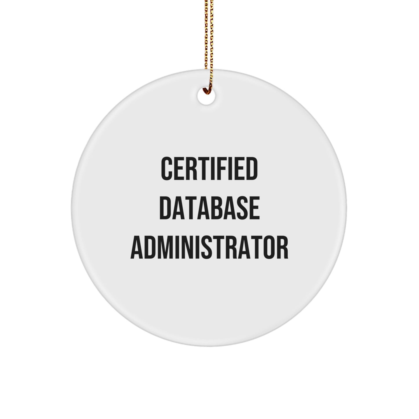 Funny Quotes for Database Administrator, 'Certified' Circle Ornament Gifts from Family for Christmas - Image 1