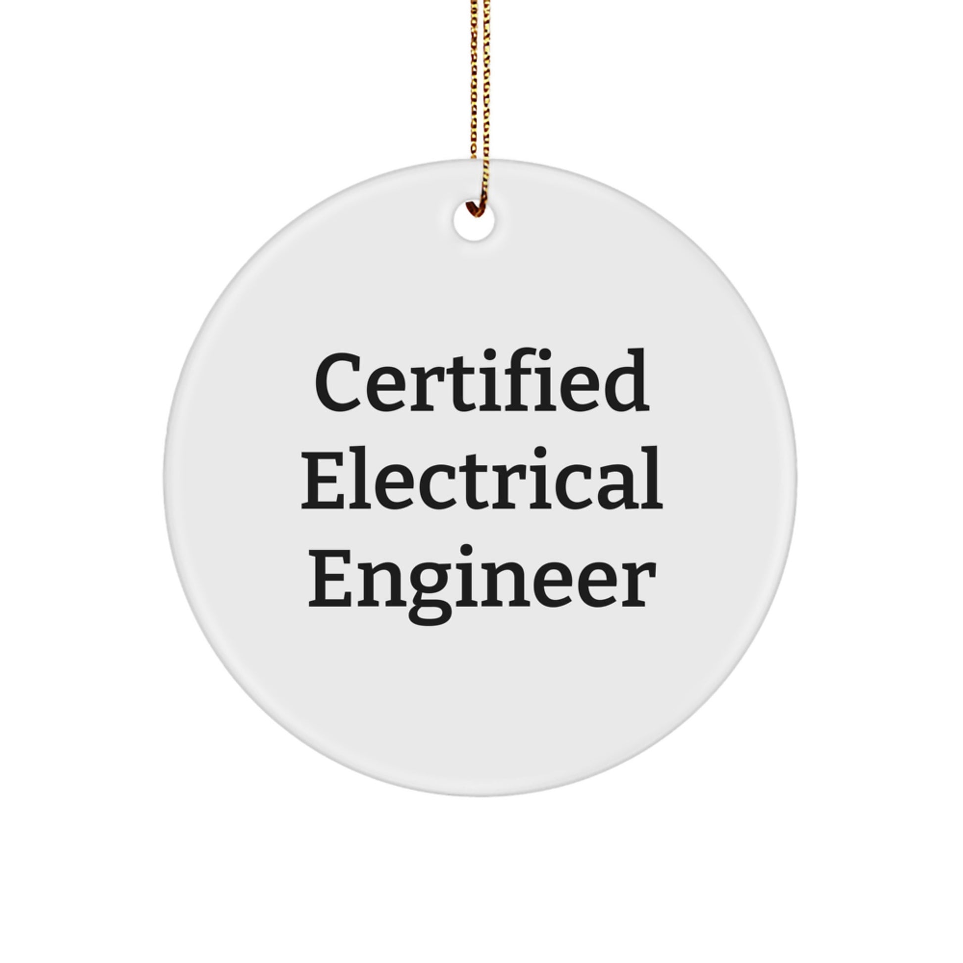 Certified Electrical Engineer Gifts from Friends, Circle Ornament with Funny Quote, Christmas Unique Gifts for Electrical Engineers - Image 1