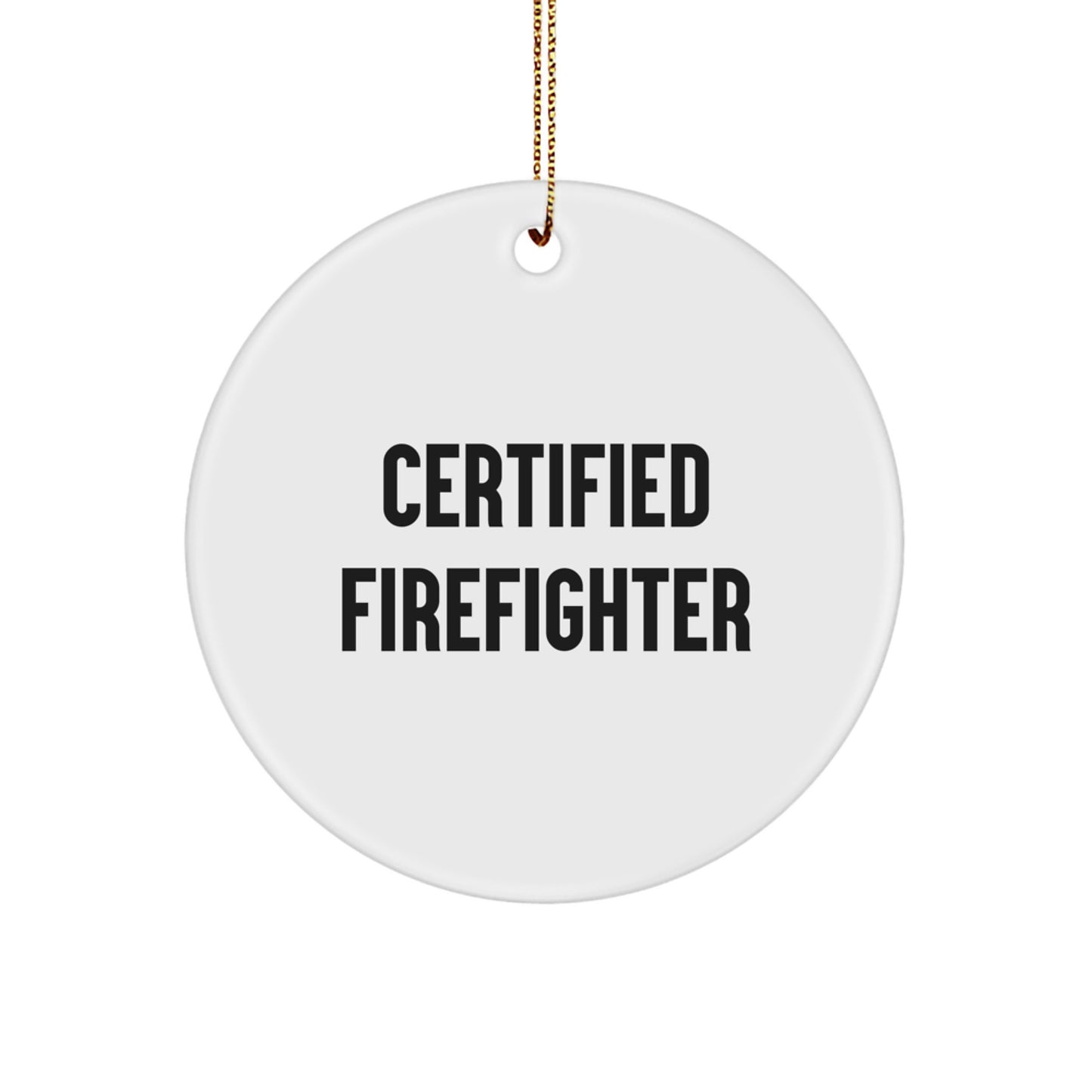 Funny Firefighter Gifts - 'Certified Firefighter' Circle Ornament for Men, Women, Friends, Coworkers, Family - Christmas Unique Gifts from Friends - Image 1