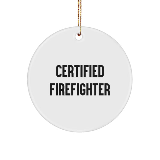 Funny Firefighter Gifts - 'Certified Firefighter' Circle Ornament for Men, Women, Friends, Coworkers, Family - Christmas Unique Gifts from Friends - Image 1