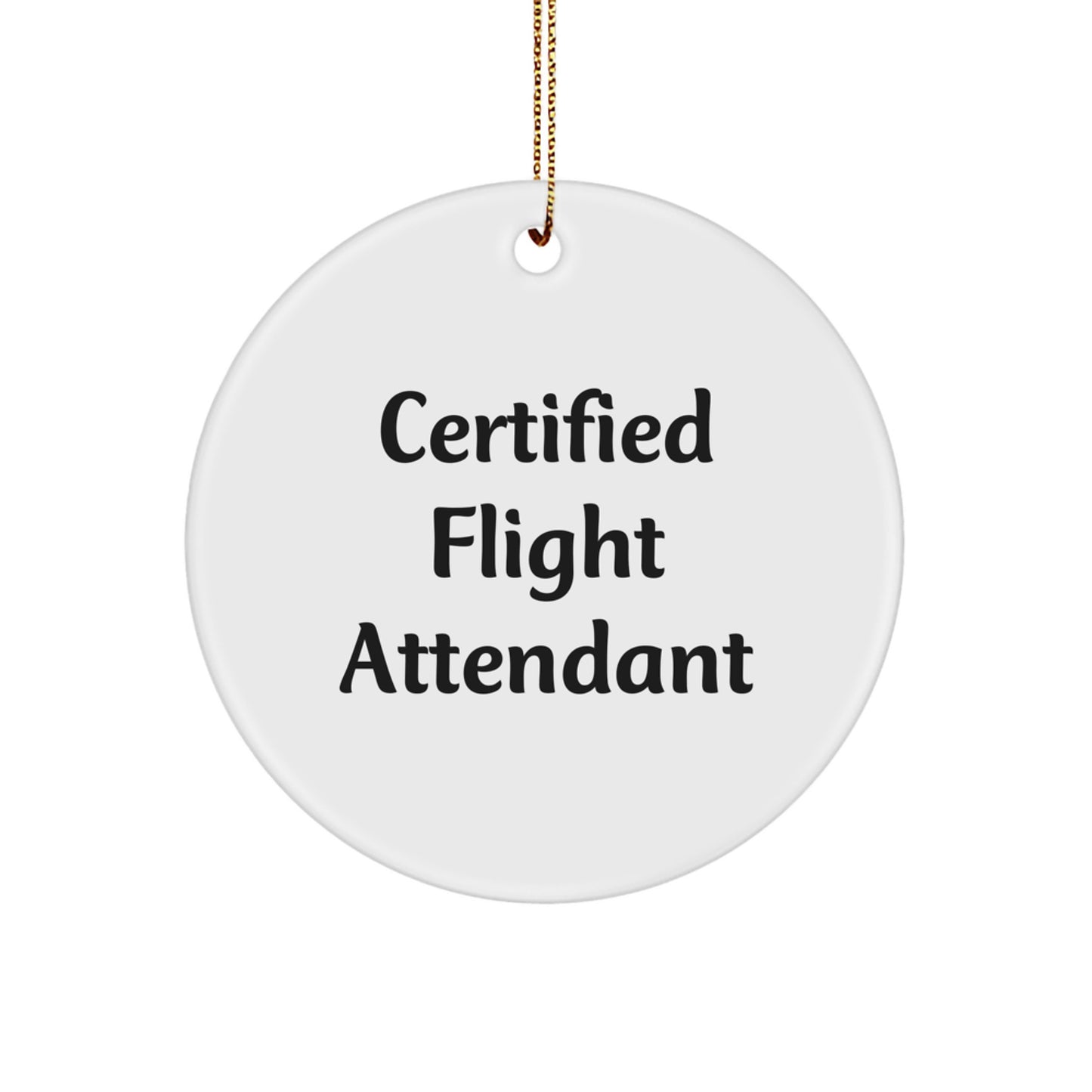 Certified Flight Attendant Funny Quote Circle Ornament Gifts from Friends, Family, or Coworkers for Christmas - Image 1