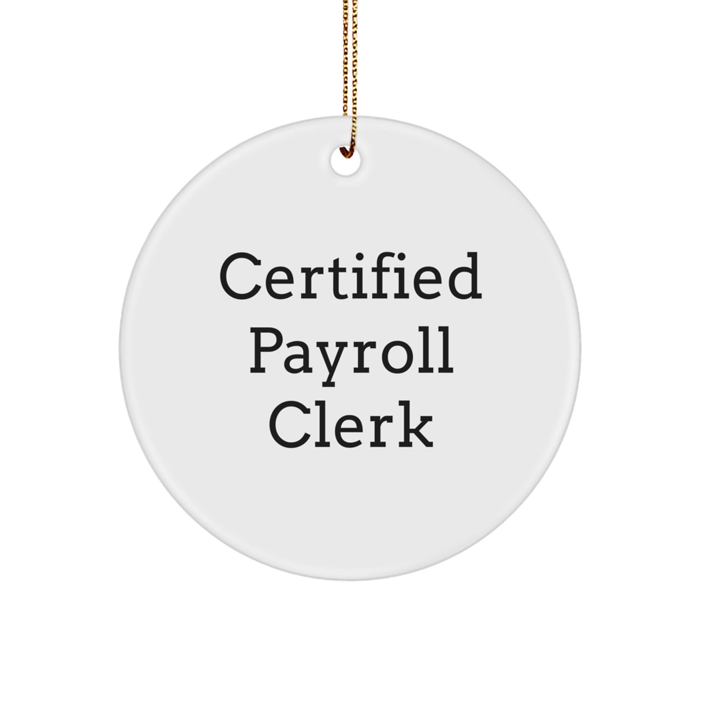 Funny Certified Payroll Clerk Gifts from Friends to Payroll Clerk, Unique Circle Ornament for Christmas, Inspirational Payroll Clerk Quote - Image 1